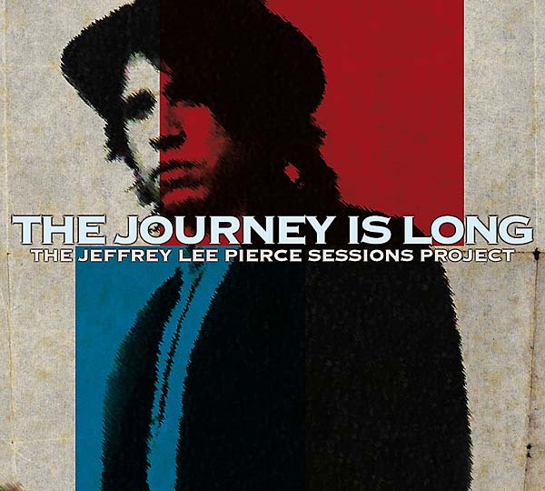 THE JEFFREY LEE PIERCE SESSIONS PROJECT - The Journey Is Long ((CD))