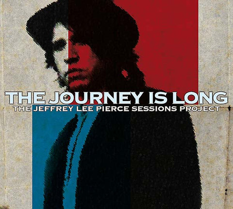 THE JEFFREY LEE PIERCE SESSIONS PROJECT - The Journey Is Long ((CD))