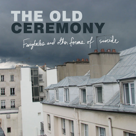 The Old Ceremony - Fairytales and Other Forms of Suicide ((CD))