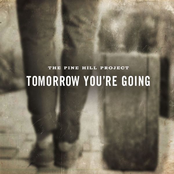 The Pine Hill Project - Tomorrow You're Going ((CD))
