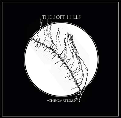THE SOFT HILLS - Chromatisms ((CD))