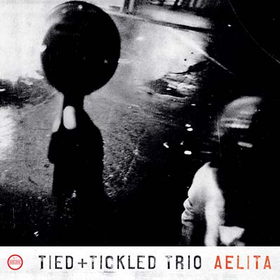 TIED & TICKLED TRIO - Aelita ((CD))