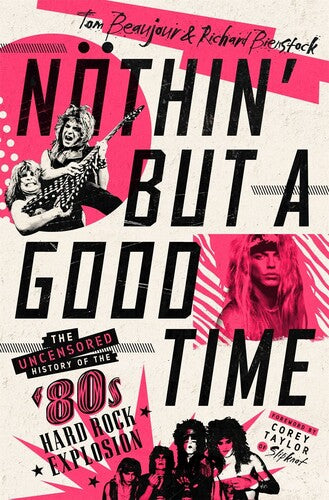 Tom Beaujour & Richard Bienstock - Nothin' But a Good Time: The Uncensored History of the '80s Hard Rock Explosion (Hardcover) ((Book))