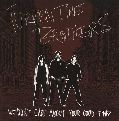 Turpentine Brothers - We Don't Care About Your Good Times ((Vinyl))