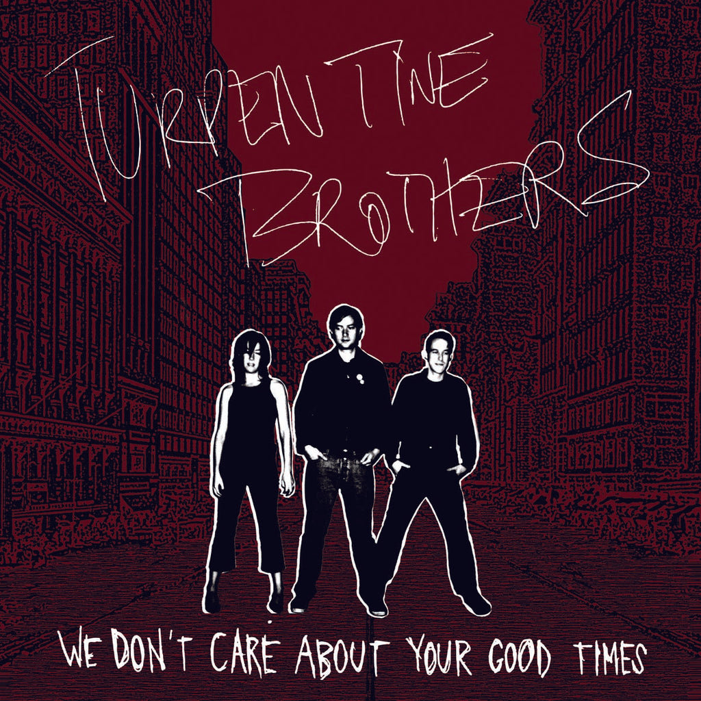 Turpentine Brothers - We Don't Care About Your Good Times ((CD))