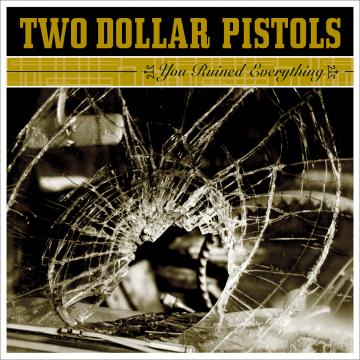 Two Dollar Pistols - You Ruined Everything ((CD))
