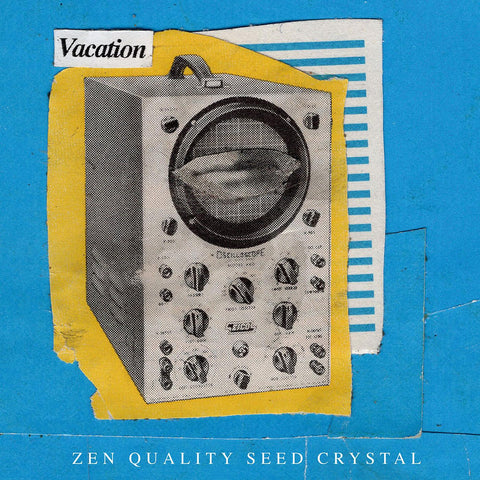 Vacation - Zen Quality Seed Crystal ((Vinyl))