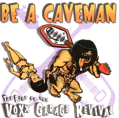 Various Artists - Be a Caveman: The Best of the Voxx Garage Revival ((CD))