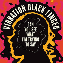 VIBRATION BLACK FINGER - Can You See What I'm Trying to Say ((CD))