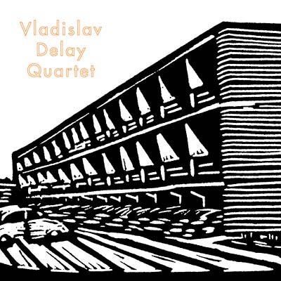 VLADISLAV DELAY QUARTET - Vladislav Delay Quartet ((CD))
