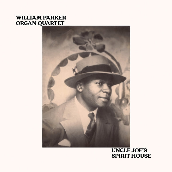 WILLIAM PARKER ORGAN QUARTET - Uncle Joe's Spirit House ((Vinyl))