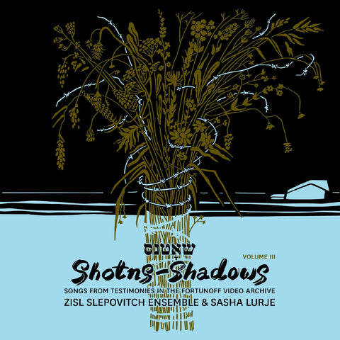 Zisl Slepovitch Ensemble & Sasha Lurje - Shotns - Shadows: Songs From Testimonies in the Fortunoff Video Archive, Vol 3 ((Vinyl))