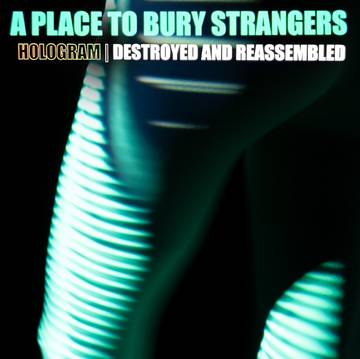 A Place To Bury Strangers - Hologram - Destroyed & Reassembled (Remix Album) (RSD 11/26/21) ((Vinyl))