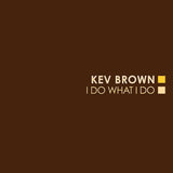 Brown,Kev - I Do What I Do ((Vinyl))