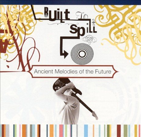 Built To Spill - Ancient Melodies of the Future ((Vinyl))