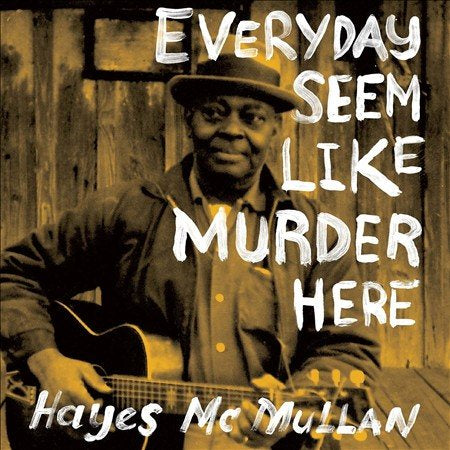Hayes Mcmullen - Everyday Seem Like Murder Here ((Vinyl))