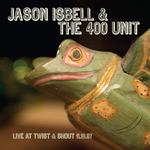 Jason Isbell & The 400 Unit - Live At Twist & Shout 11.16.07 ((Vinyl))