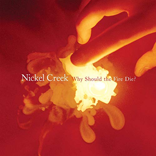 Nickel Creek - Why Should The Fire Die? [2 LP] ((Vinyl))