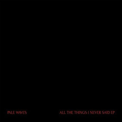 Pale Waves - ALL THE THINGS I NEVER SAID [12"] ((Vinyl))