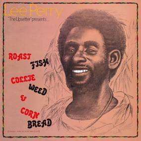 Perry, Lee - Roast Fish, Collie Weed, Corn Bread ((Vinyl))