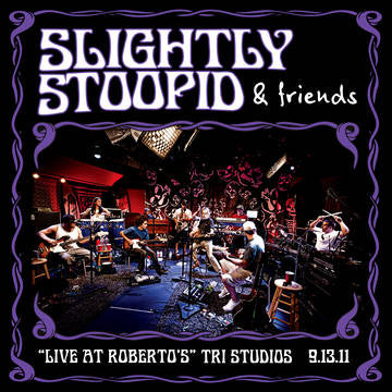 Slightly Stoopid & Friends - Live At Roberto's TRI Studios ((Vinyl))