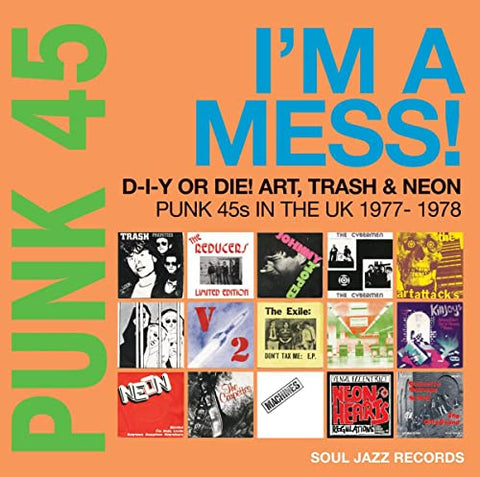 Soul Jazz Records presents - PUNK 45: I’m A Mess! D-I-Y Or Die! Art, Trash & Neon – Punk 45s In The UK 1977-78 ((Vinyl))