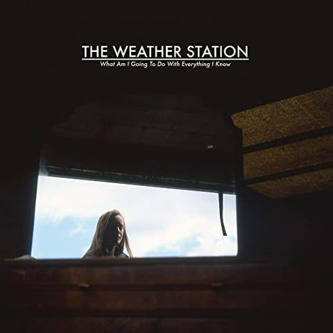 WEATHER STATION, THE - WHAT AM I GOING TO DO WITH EVERYTHING I KNOW ((Vinyl))