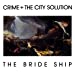 Crime & the City Solution - The Bride Ship ((CD))