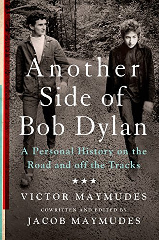 Vicotr Maymudes and Jacob Maymudes - Another Side of Bob Dylan: A Personal History on the Road and Off the Tracks ((Books))